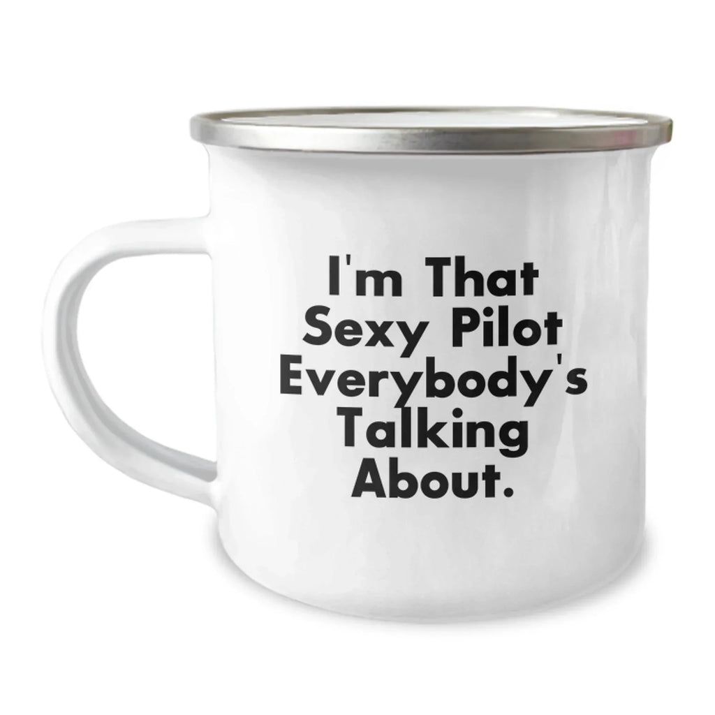 Pilot Gifts from Men, Funny Camping Mug for Pilot Graduation Unique Gifts, I'm That Sexy Pilot Everybody's Talking About.
