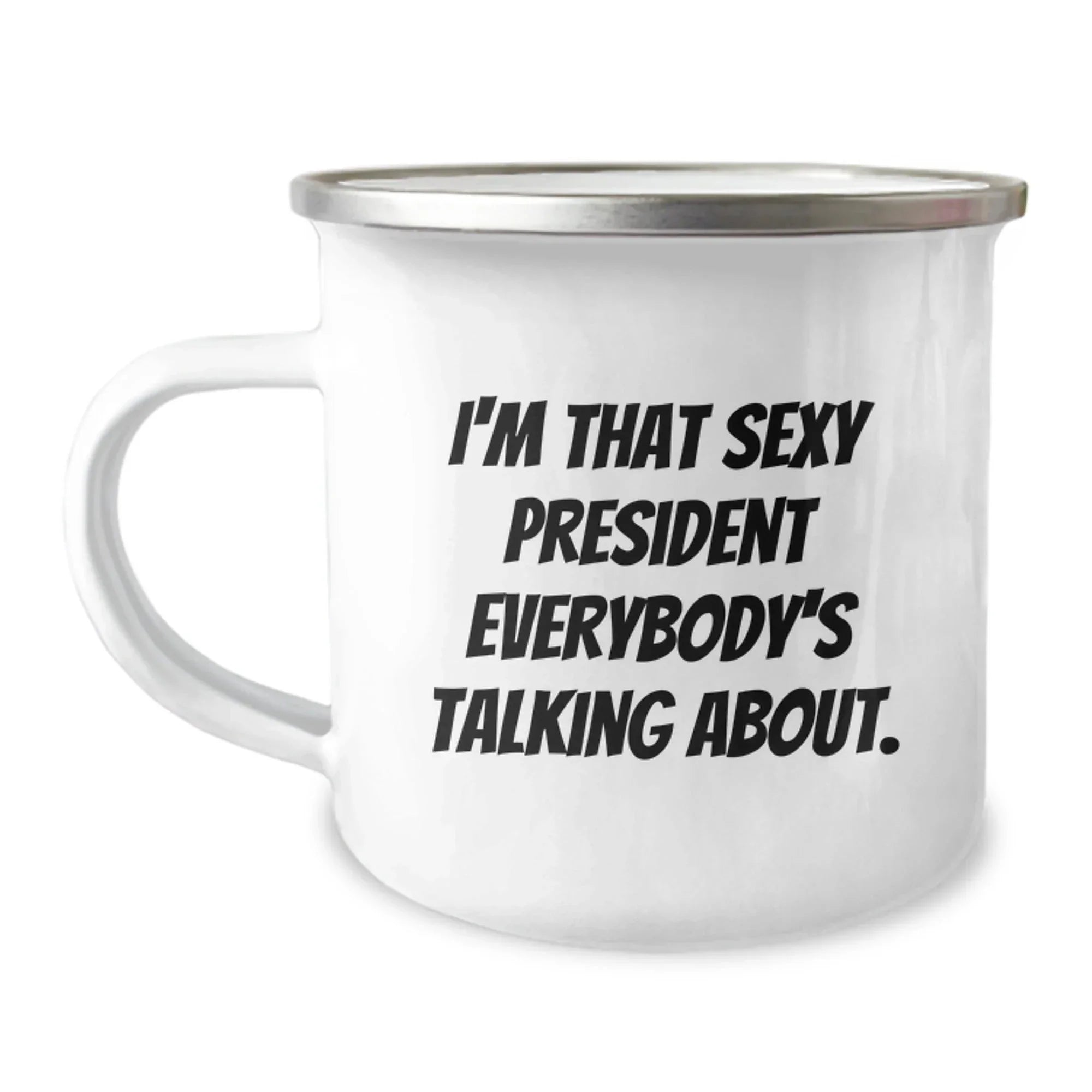 Funny President Gifts for Men, Camping Mug - I'm That Sexy President Everybody's Talking About, Christmas Unique Gifts from Friends