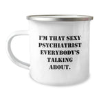 Funny Psychiatrist Gifts for Men Christmas Unique Mugs from Friends with Quote 'I'm That Sexy Psychiatrist Everybody's Talking About.