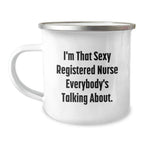 Sexy Registered Nurse Gifts from Friends - I'm That Sexy Registered Nurse Everybody's Talking About. Funny Registered Nurse Camping Mug for Graduation