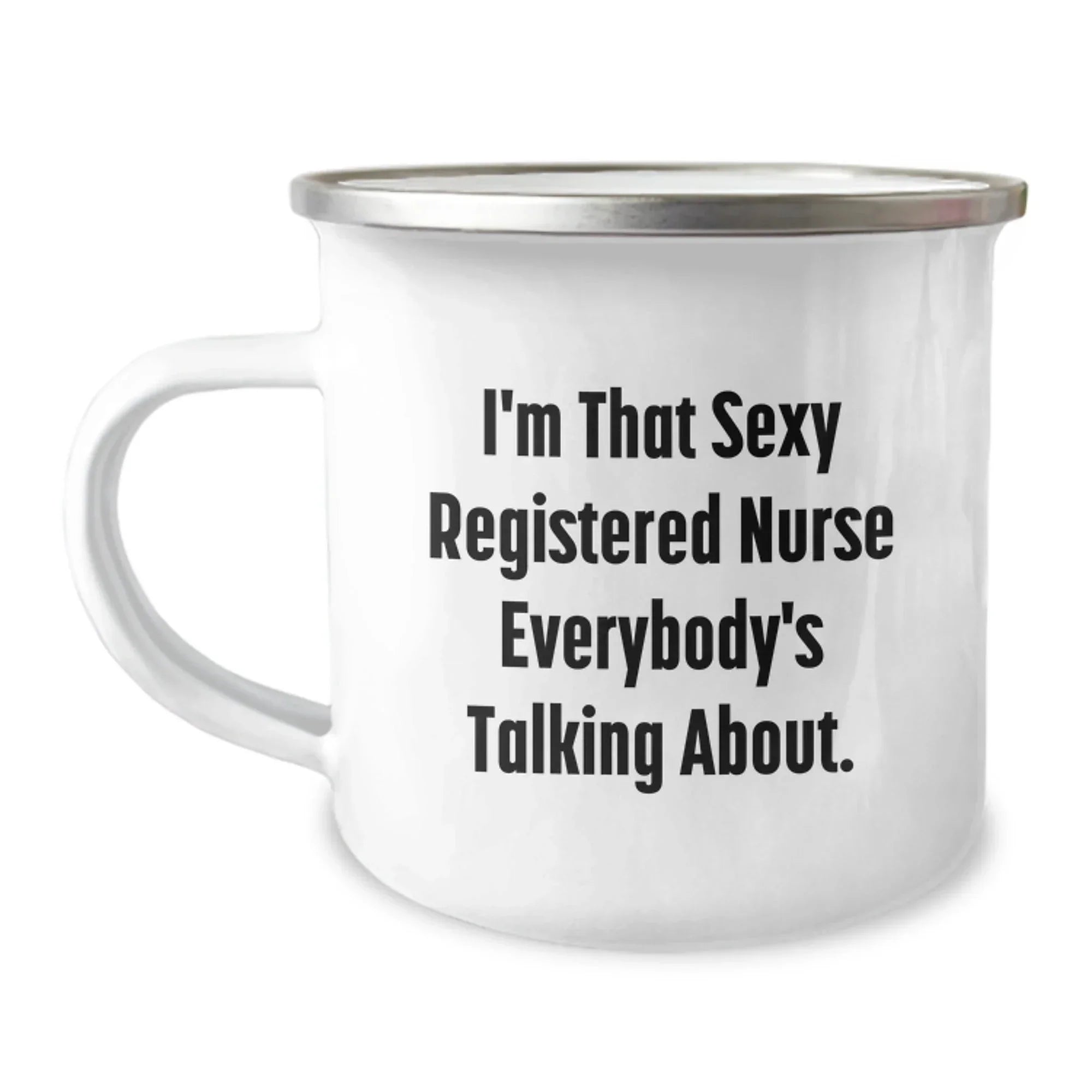 Sexy Registered Nurse Gifts from Friends - I'm That Sexy Registered Nurse Everybody's Talking About. Funny Registered Nurse Camping Mug for Graduation