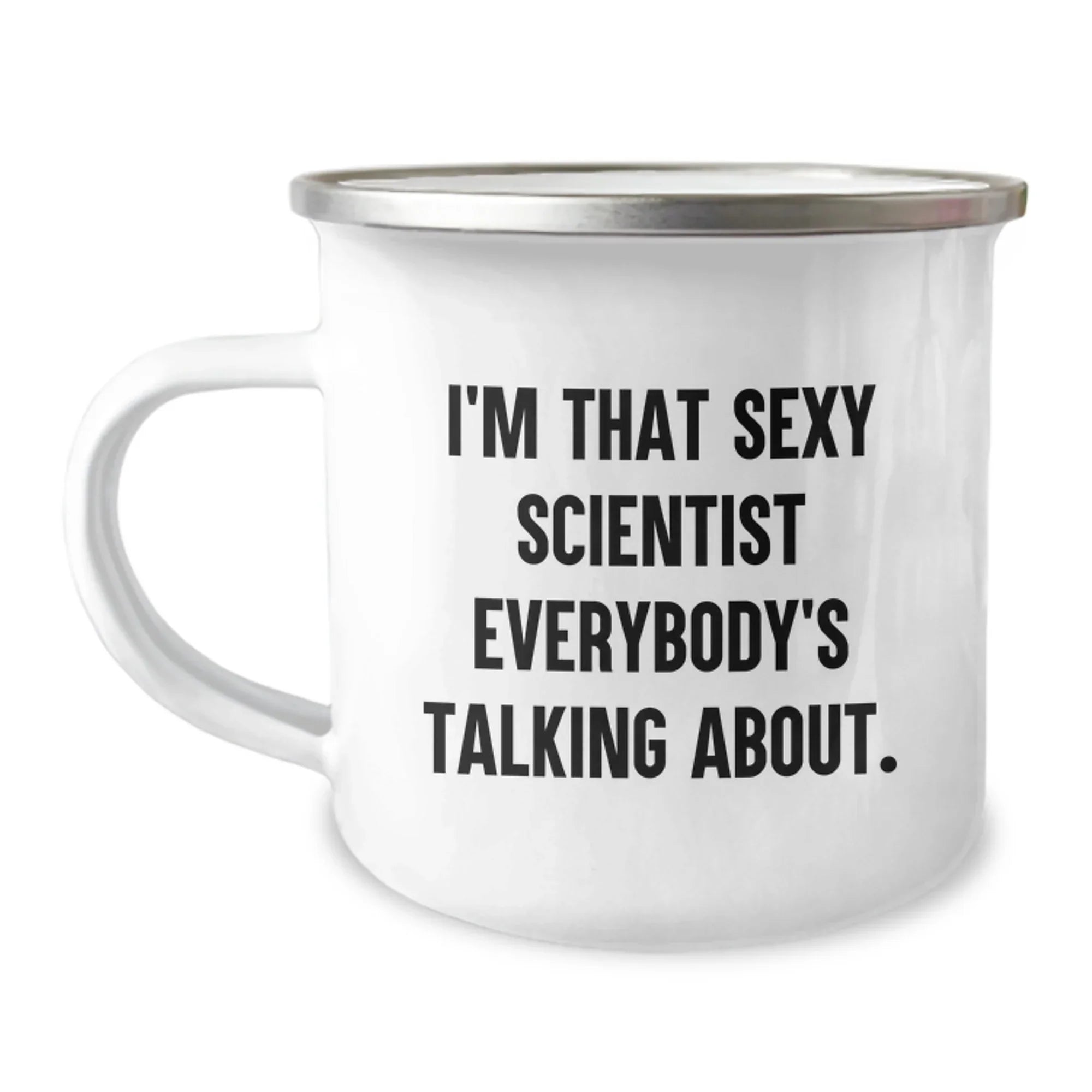 Funny Scientist Gifts for Birthday, 'I'm That Sexy Scientist Everybody's Talking About' Enamel Camping Mug, 12 oz Stainless Steel, Ideal Gifts from Friends to Family