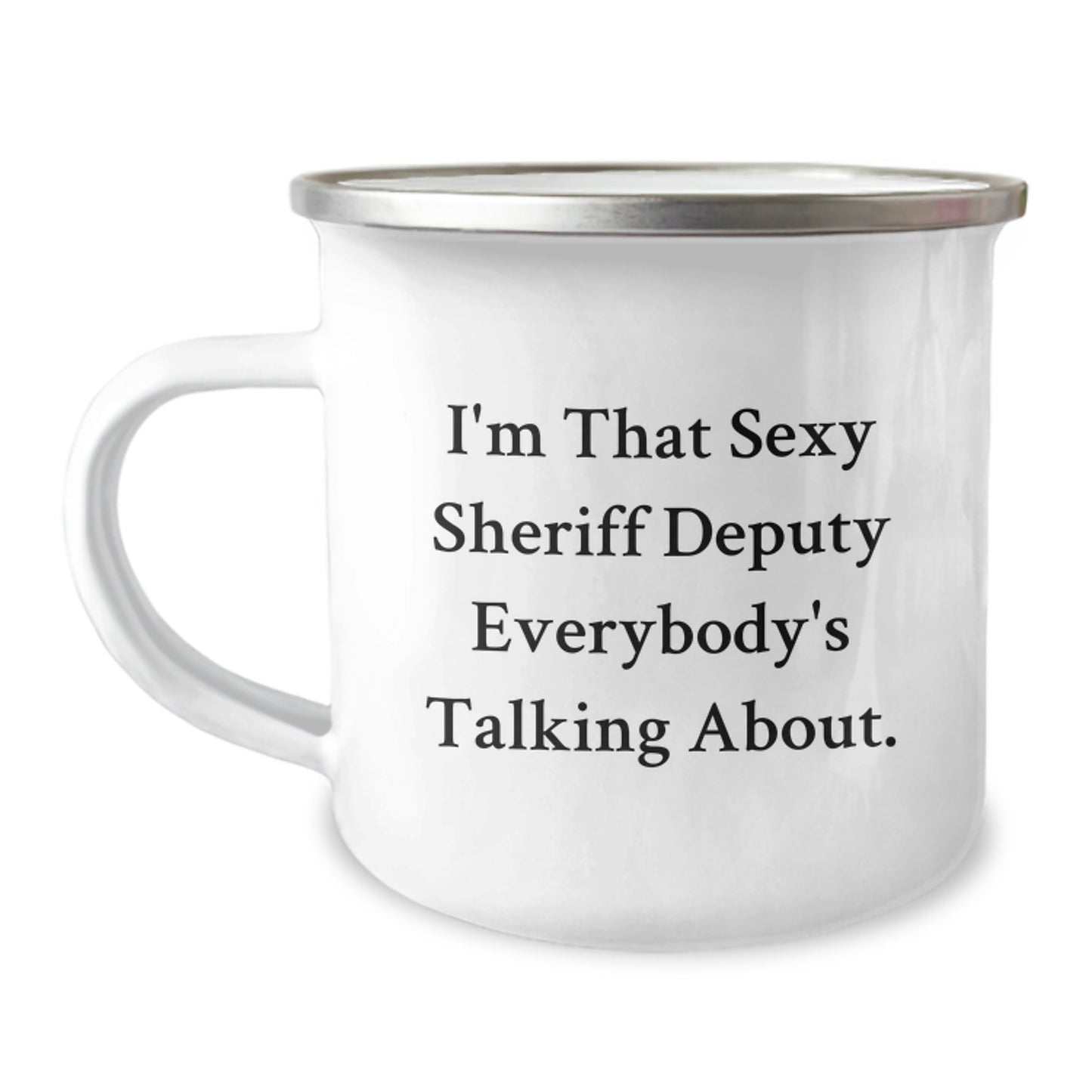 Funny Sheriff Deputy Gifts from Friends - I'm That Sexy Sheriff Deputy Everybody's Talking About. Enamel Camping Mug for Sheriff Deputy Graduation - Image 1