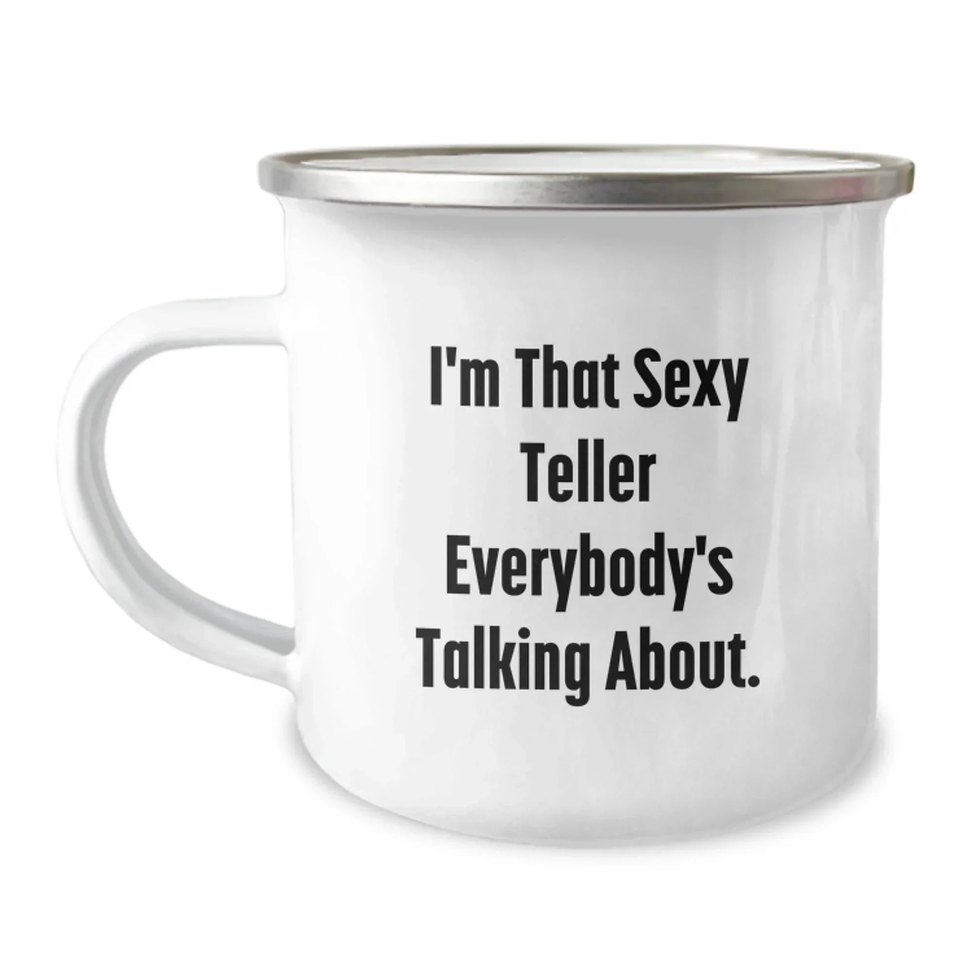 Sexy Teller Gifts from Men to Graduates, I'm That Sexy Teller Everybody's Talking About. Camping Mug, Teller Novelty, Funny Gift for Friends, Family and Coworkers