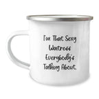 Funny Waitress Gifts for Men, Women, Friends, or Coworkers - I'm That Sexy Waitress Everybody's Talking About Camping Mug for Christmas Unique Presents