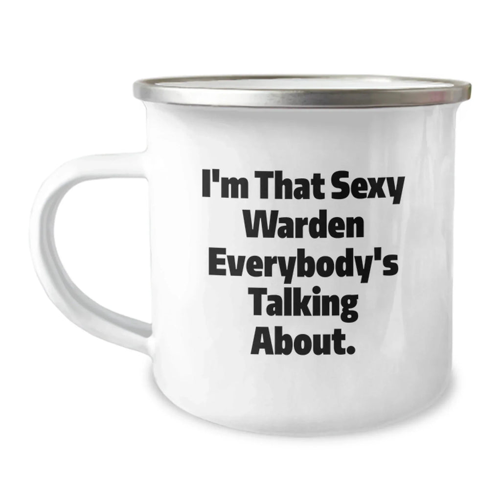 Warden Gifts, I'm That Sexy Warden Everybody's Talking About., Funny Graduation Camping Mug, Gifts from Men to Friends, Warden Lover's Unique