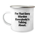 Warden Gifts, I'm That Sexy Warden Everybody's Talking About., Funny Graduation Camping Mug, Gifts from Men to Friends, Warden Lover's Unique