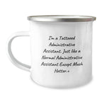 Gifts from Friends, Humorous Administrative Assistant Gifts, Inspirational Camping Mug for Administrative Assistant Graduation, 'I'm A Tattooed Administrative Assistant...'