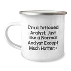 Funny Analyst Gifts, I'm A Tattooed Analyst. Just Like A Normal Analyst Except Much Hotter., Unique Birthday Unique Gifts for Men from Friends, Coworkers, Family - Camping Mug