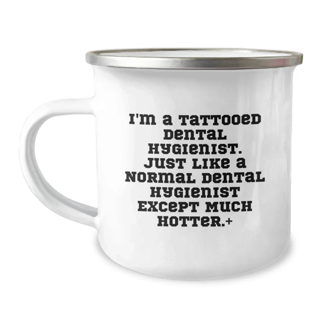 Funny Dental Hygienist Gifts for Men - I'm A Tattooed Dental Hygienist Except Much Hotter.+, Camping Mug - Unique Christmas Unique Gifts from Friends, Coworkers, Family - 12 oz Stainless Steel