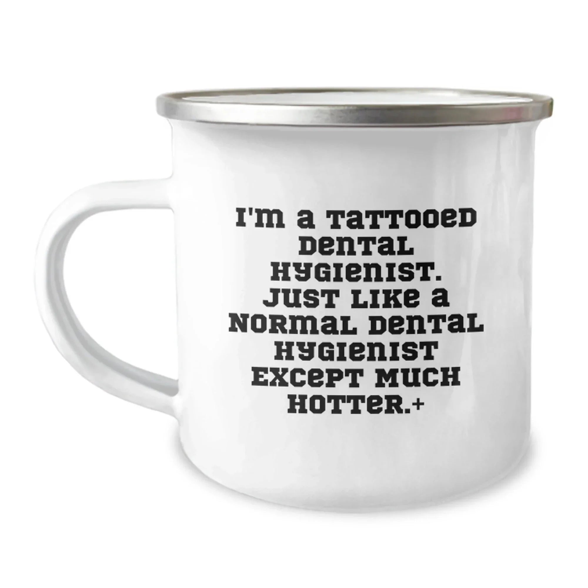 Funny Dental Hygienist Gifts for Men - I'm A Tattooed Dental Hygienist Except Much Hotter.+, Camping Mug - Unique Christmas Unique Gifts from Friends, Coworkers, Family - 12 oz Stainless Steel