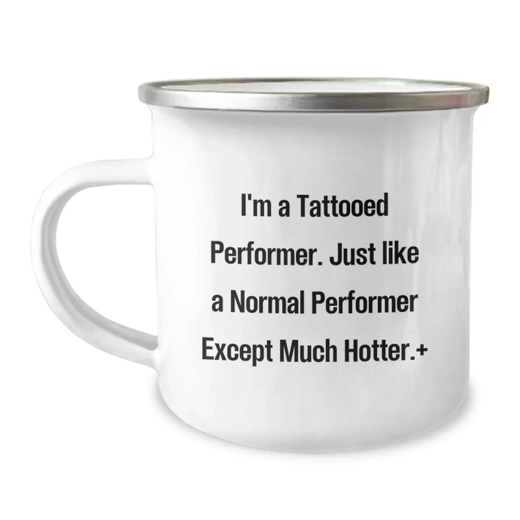 Funny Performer Christmas Unique Gifts from Friends for Men - I'm A Tattooed Performer Camping Mug - Hot Performer Mug for Camping