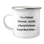 Funny Performer Christmas Unique Gifts from Friends for Men - I'm A Tattooed Performer Camping Mug - Hot Performer Mug for Camping