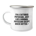 Funny Physician Gifts, Camping Mugs for Birthday, I'm A Tattooed Physician. Just Like A Normal Physician Except Much Hotter., Gifts from Friends to Physician, Unique Birthday Unique Gifts for Men