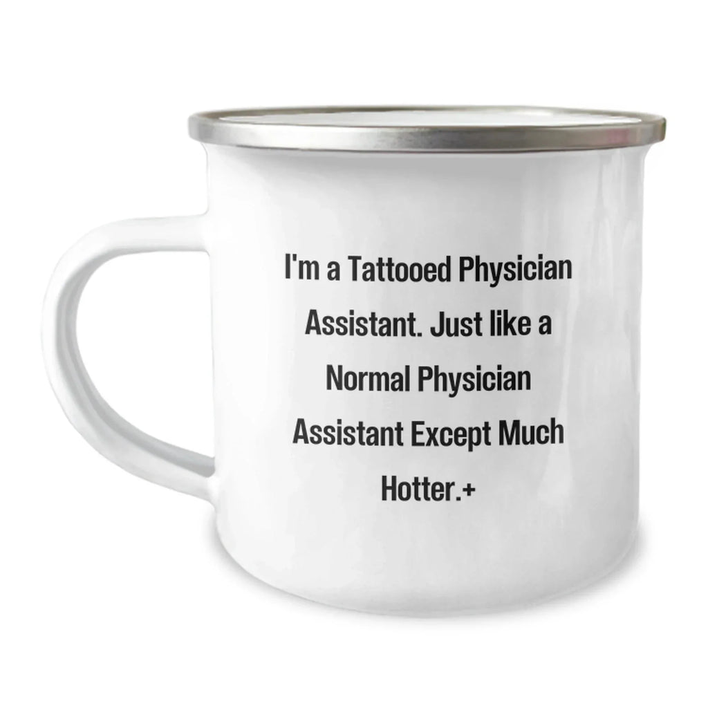 Funny Physician Assistant Gifts for Men - Camping Mug: I'm a Tattooed Physician Assistant, Except Much Hotter, Gifts from Friends to Physician Assistant Birthday Unique Gifts
