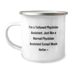 Funny Physician Assistant Gifts for Men - Camping Mug: I'm a Tattooed Physician Assistant, Except Much Hotter, Gifts from Friends to Physician Assistant Birthday Unique Gifts