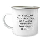 Funny Postmaster Gifts from Men to Friends - Christmas Unique Mugs for Camping Lovers - 'I'm A Tattooed Postmaster. Just Like A Normal Postmaster Except Much Hotter.'