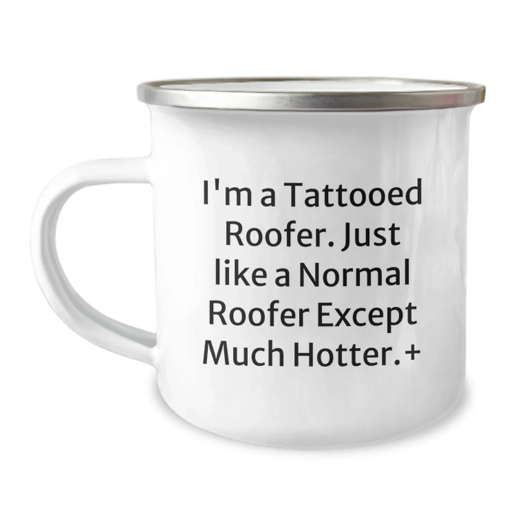 Funny Roofer Gifts for Men - I'm A Tattooed Roofer. Unique Christmas Memorable Presents from Friends to Family - 12 oz Camping Mug