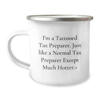 Funny Tax Preparer Gifts for Men - Camping Mug, Christmas Unique Presents from Friends, Colleagues, Family, I'm A Tattooed Tax Preparer Except Much Hotter.