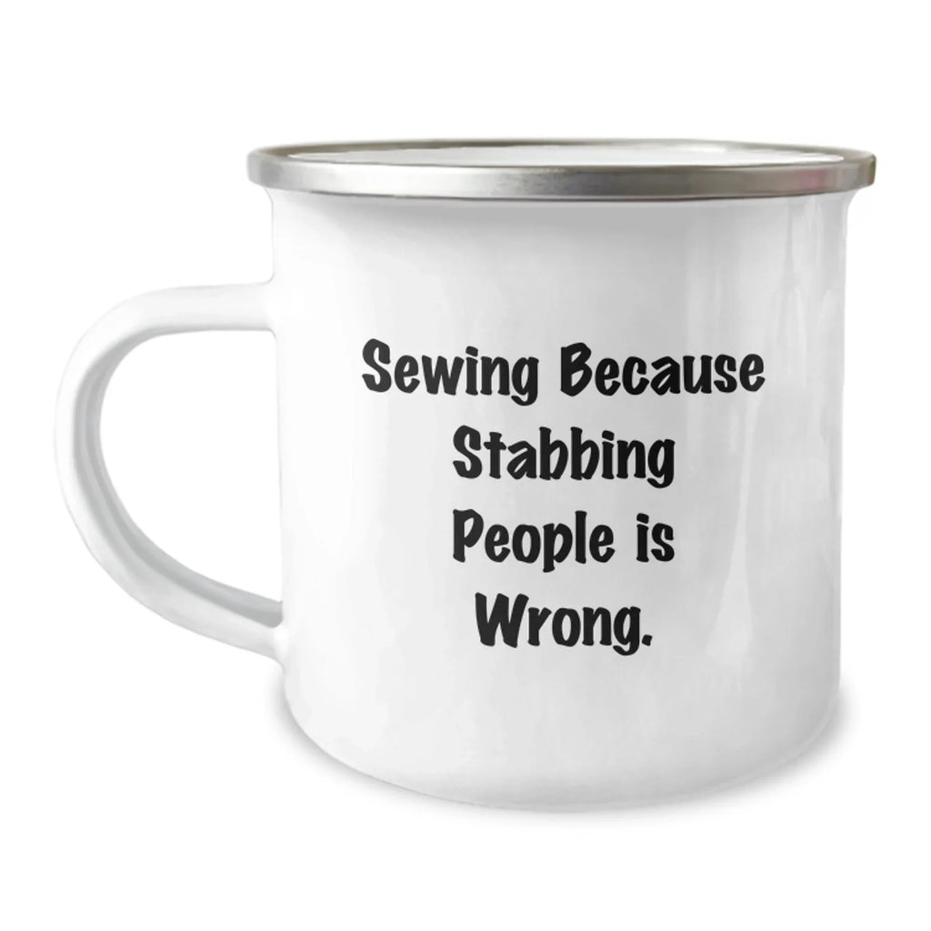 Sewing Gifts for Friends from Family - Funny Camping Mug for Sewing Enthusiasts, Birthday Unique Presents, 'Sewing Because Stabbing People Is Wrong.'
