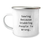 Sewing Inspiration Gifts for Friends, Funny Camping Mug, Birthday Unique Gifts from Family, 'Sewing Because Stabbing People Is Wrong.'