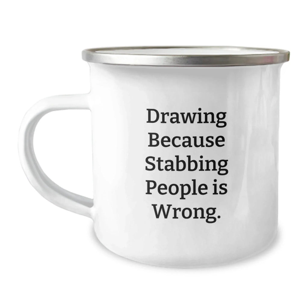 Funny Drawing Gifts from Men to Friends - Drawing Mug for Birthday, Camping Fun - 'Drawing Because Stabbing People Is Wrong.'