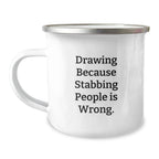 Funny Drawing Gifts from Men to Friends - Drawing Mug for Birthday, Camping Fun - 'Drawing Because Stabbing People Is Wrong.'