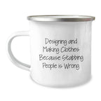 Designing and Making Clothes Gifts for Men, Funny Camping Mug for Graduation, Gifts from Friends, Quote: 'Designing And Making Clothes Because Stabbing People Is Wrong.'