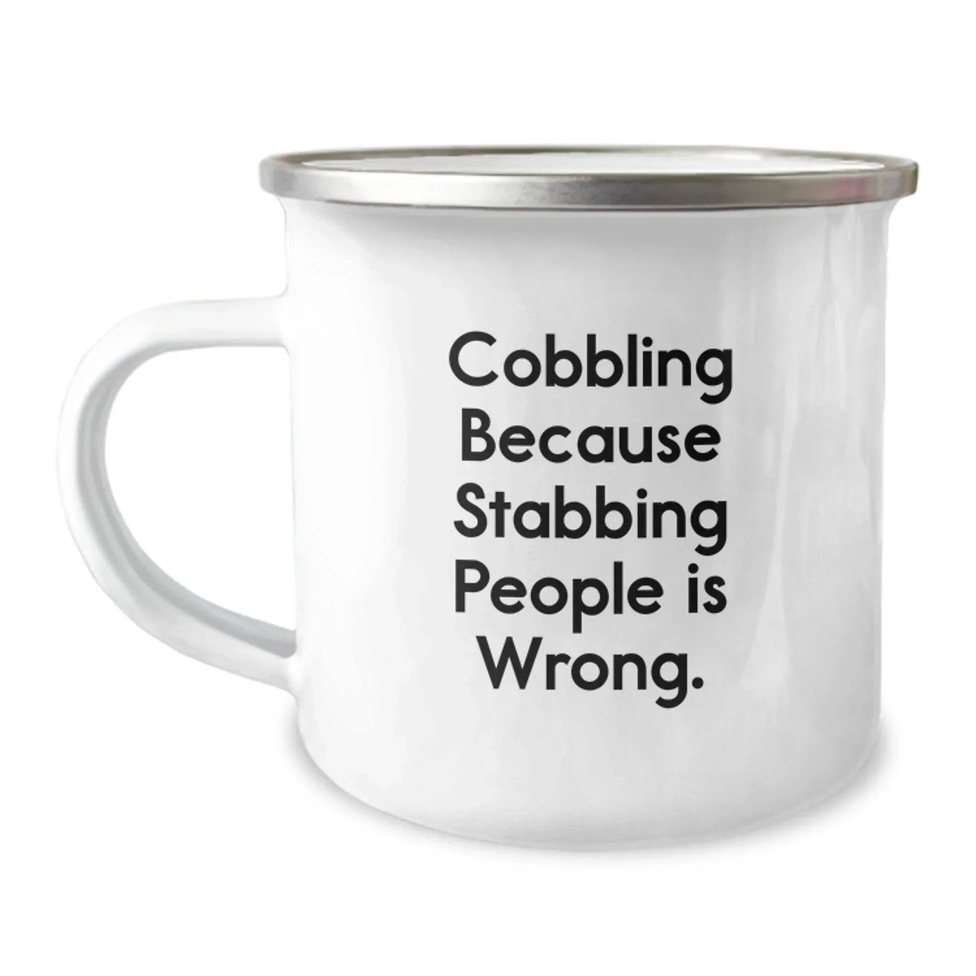 Cobbling Camping Mug, Funny Gift for Men, Women, Friends, Coworkers, Family, Christmas Unique Gifts from Men, Women, Friends, Coworkers, Family, 'Cobbling Because Stabbing People Is Wrong.'