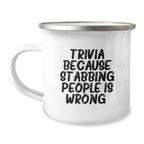 Trivia Enthusiasts' Funny Birthday Unique Gifts from Friends for Camping Mug Lovers, Trivia Because Stabbing People Is Wrong., 12 oz Stainless Steel Enamel Camping Mug