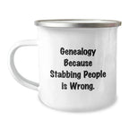Genealogy Camping Mug, Funny Gift for Genealogy Enthusiasts, 'Genealogy Because Stabbing People Is Wrong.' Quote, Gifts from Family for Genealogy Lovers on Birthday
