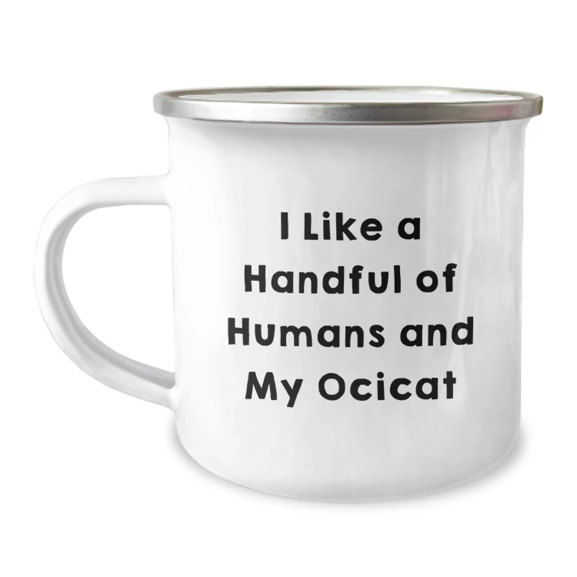 Ocicat Lover's Camping Mug - Funny Gifts from Friends for Birthday, 'I Like A Handful Of Humans And My Ocicat', 12 oz Stainless Steel with Enamel Finish