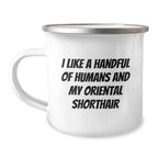 Oriental Shorthair Cat Lovers Camping Mug, Funny Gift for Friends and Family, 'I Like A Handful Of Humans And My Oriental Shorthair', Birthday Unique Gifts from Men