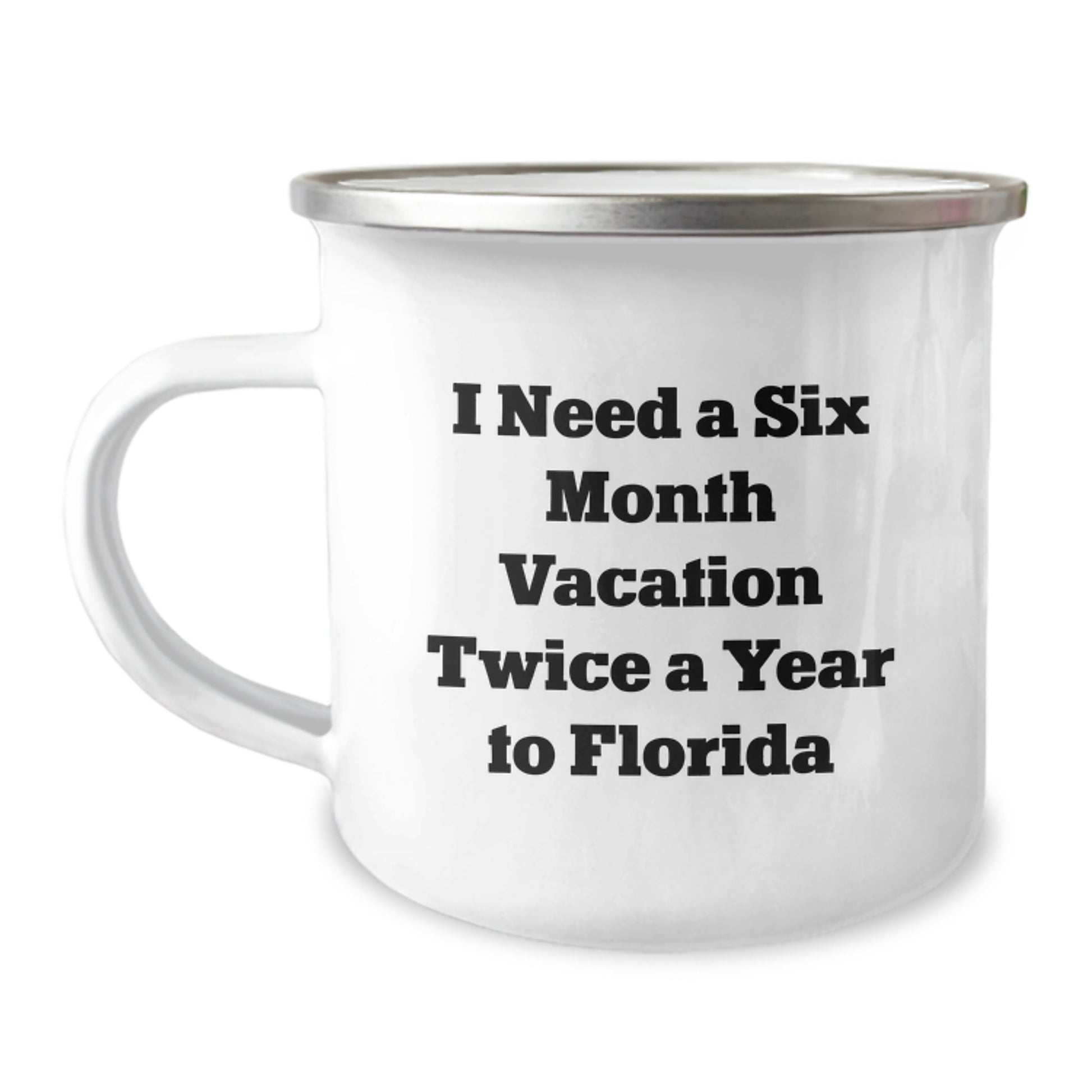 Florida Camping Mug Gifts from Friends and Family for Christmas I Need A Six Month Vacation Twice A Year To Florida Men Women - Funny Quote - Image 1