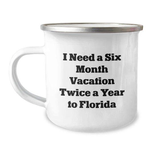 Florida Camping Mug Gifts from Friends and Family for Christmas I Need A Six Month Vacation Twice A Year To Florida Men Women - Funny Quote - Image 1