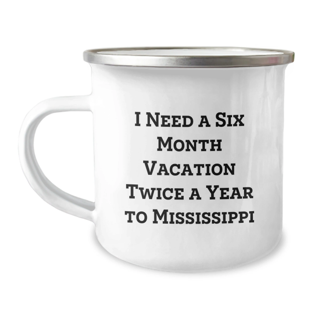 Mississippi Camping Mug Gifts for Friends, 'I Need A Six Month Vacation Twice A Year To Mississippi' Funny Birthday Mug, Gifts from Friends to Family