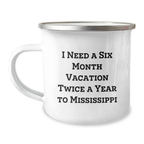 Mississippi Camping Mug Gifts for Friends, 'I Need A Six Month Vacation Twice A Year To Mississippi' Funny Birthday Mug, Gifts from Friends to Family