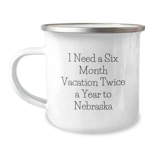 Funny Nebraska Gifts for Men - 'I Need A Six Month Vacation Twice A Year To Nebraska' Camping Mug, Birthday Unique Gifts from Friends - Image 1