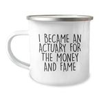 Funny Actuary Gifts for Him - I Became An Actuary For The Money And Fame, Unique Christmas Unique Gift Ideas for Actuaries, Stainless Steel Camping Mug for Men Friends Family