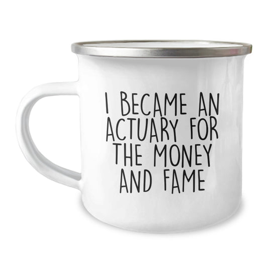 Funny Actuary Gifts for Him - I Became An Actuary For The Money And Fame, Unique Christmas Unique Gift Ideas for Actuaries, Stainless Steel Camping Mug for Men Friends Family - Image 1