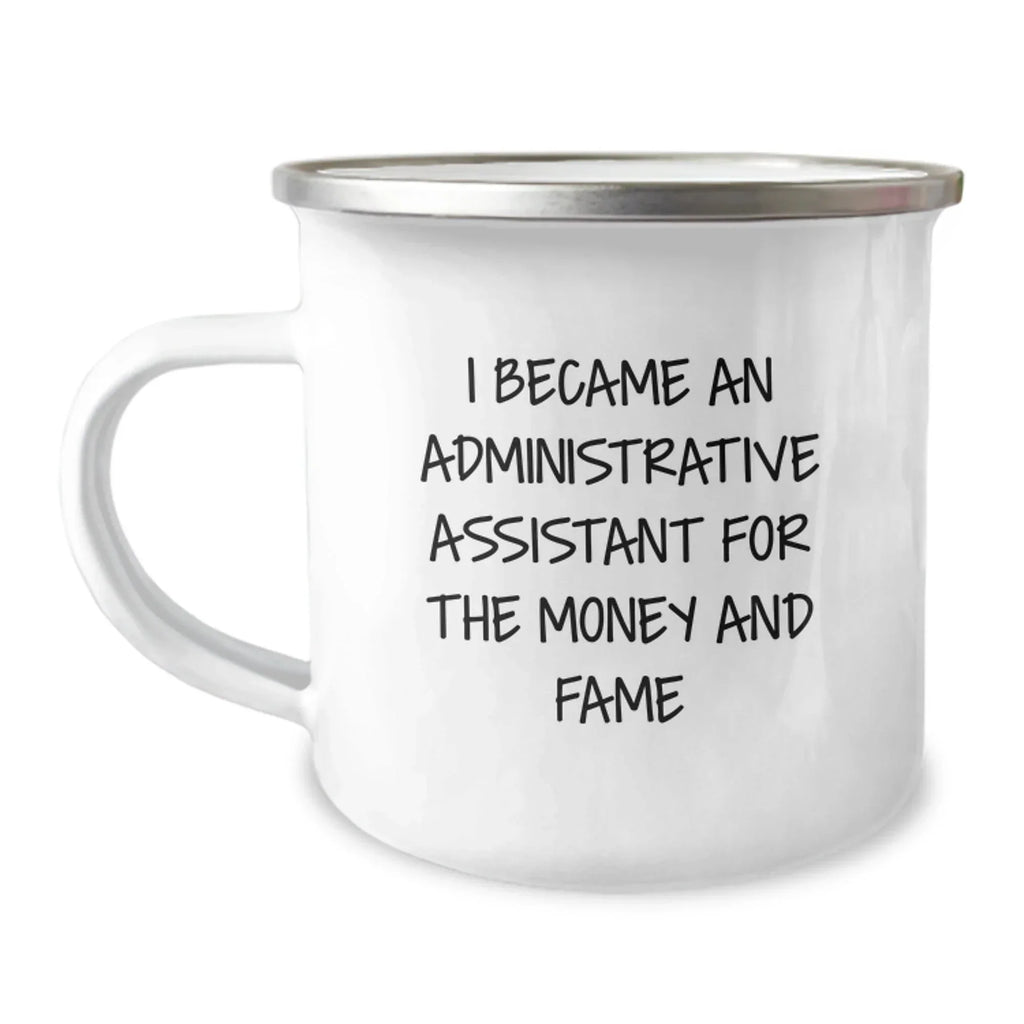 Funny Administrative Assistant Gifts from Friends for Birthday - I Became An Admin Assistant For The Money And Fame Quote Camping Mug, 12 oz Stainless Steel Enamel Finish