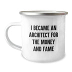 Funny Architect Gifts for Men - I Became An Architect 'For The Money And Fame' Camping Mug for Christmas Unique Presents from Friends
