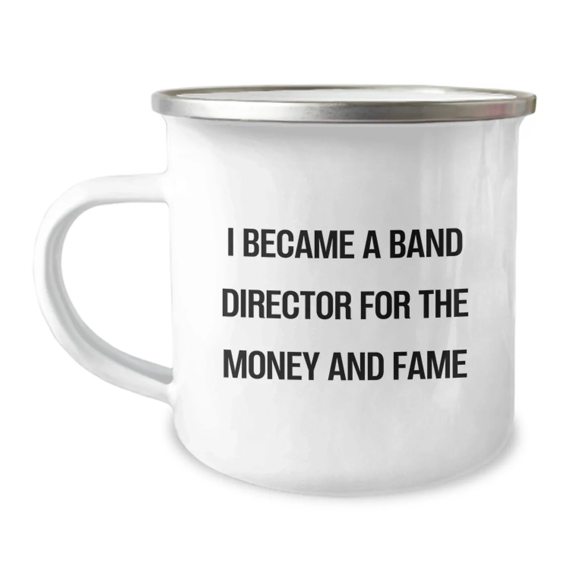 Funny Band Director Gifts - I Became A Band Director For The Money And Fame Camping Mug, Perfect for Graduation, Gifts from Friends, Family, or Coworkers for Band Director