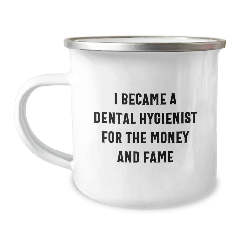 Funny Dental Hygienist Gifts for Men Women Friends Coworkers Family - I Became A Dental Hygienist For The Money And Fame Christmas Unique Mugs for Camping