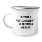 Funny Dental Hygienist Gifts for Men Women Friends Coworkers Family - I Became A Dental Hygienist For The Money And Fame Christmas Unique Mugs for Camping