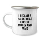 Funny Hairstylist Christmas Unique Gifts from Friends for Hairstylist Men - I Became A Hairstylist For The Money And Fame Coffee Mug