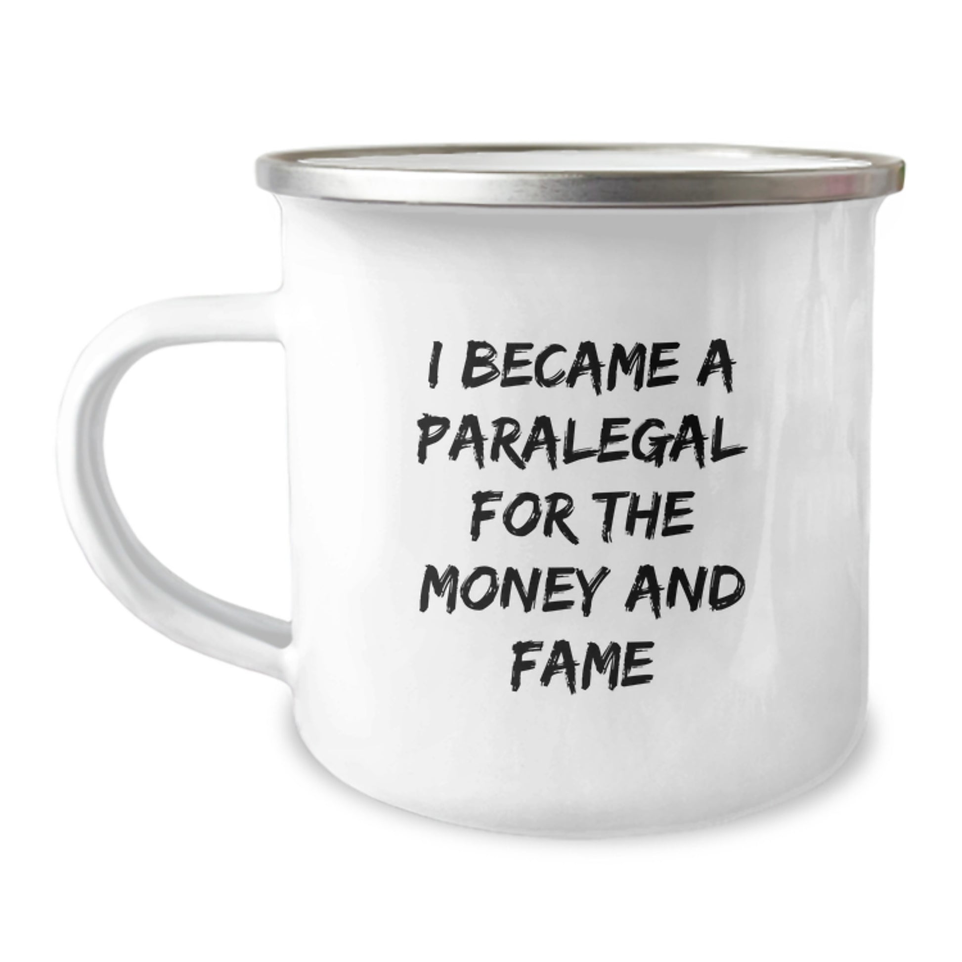 Funny Paralegal Gifts for Men - Christmas Unique Gifts from Family to Paralegal Friends - 'I Became A Paralegal For The Money And Fame' Camping Mug - Image 1
