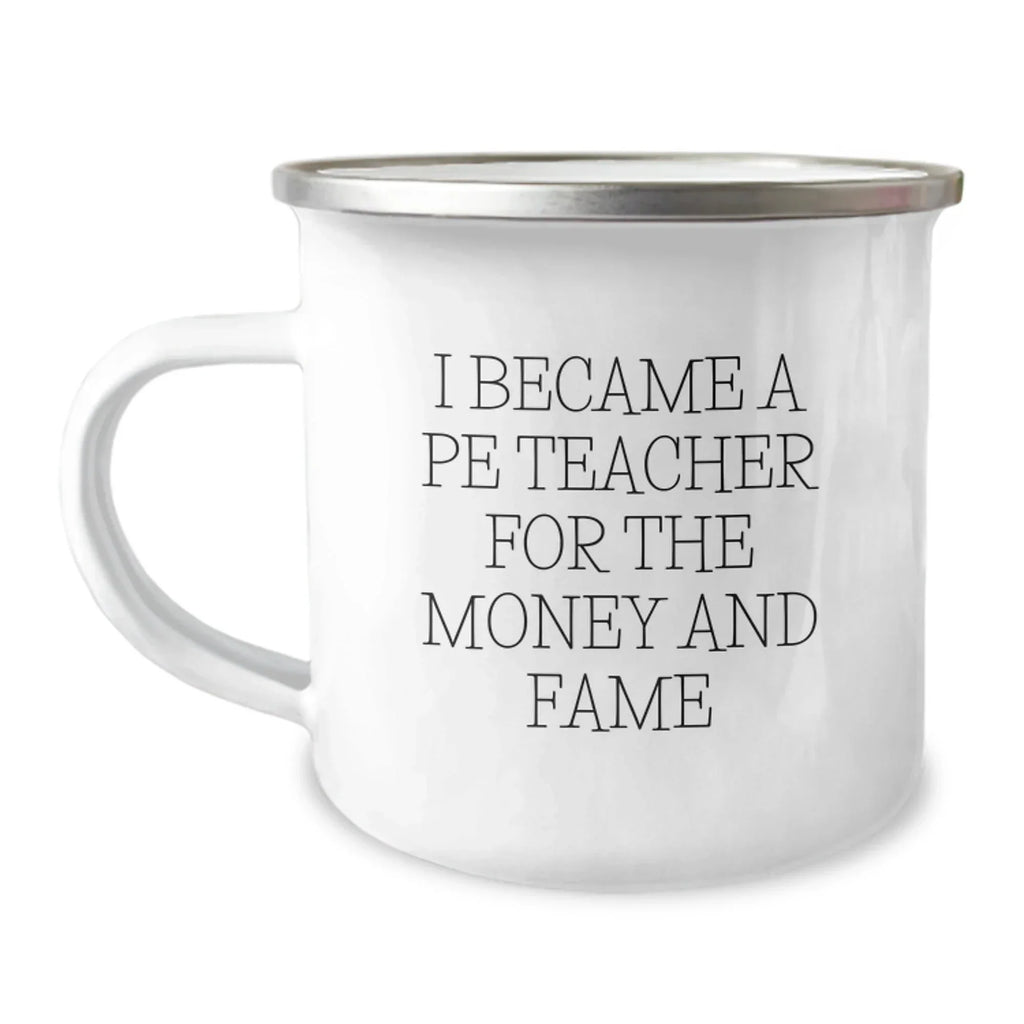 Funny PE Teacher Gifts for Men - Camping Mug - I Became A Pe Teacher For The Money And Fame - Unique Christmas Unique Gifts from Friends for Him