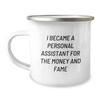 Funny Personal Assistant Camping Mug Gifts for Personal Assistants, Friends, Family - I Became A Personal Assistant For The Money And Fame