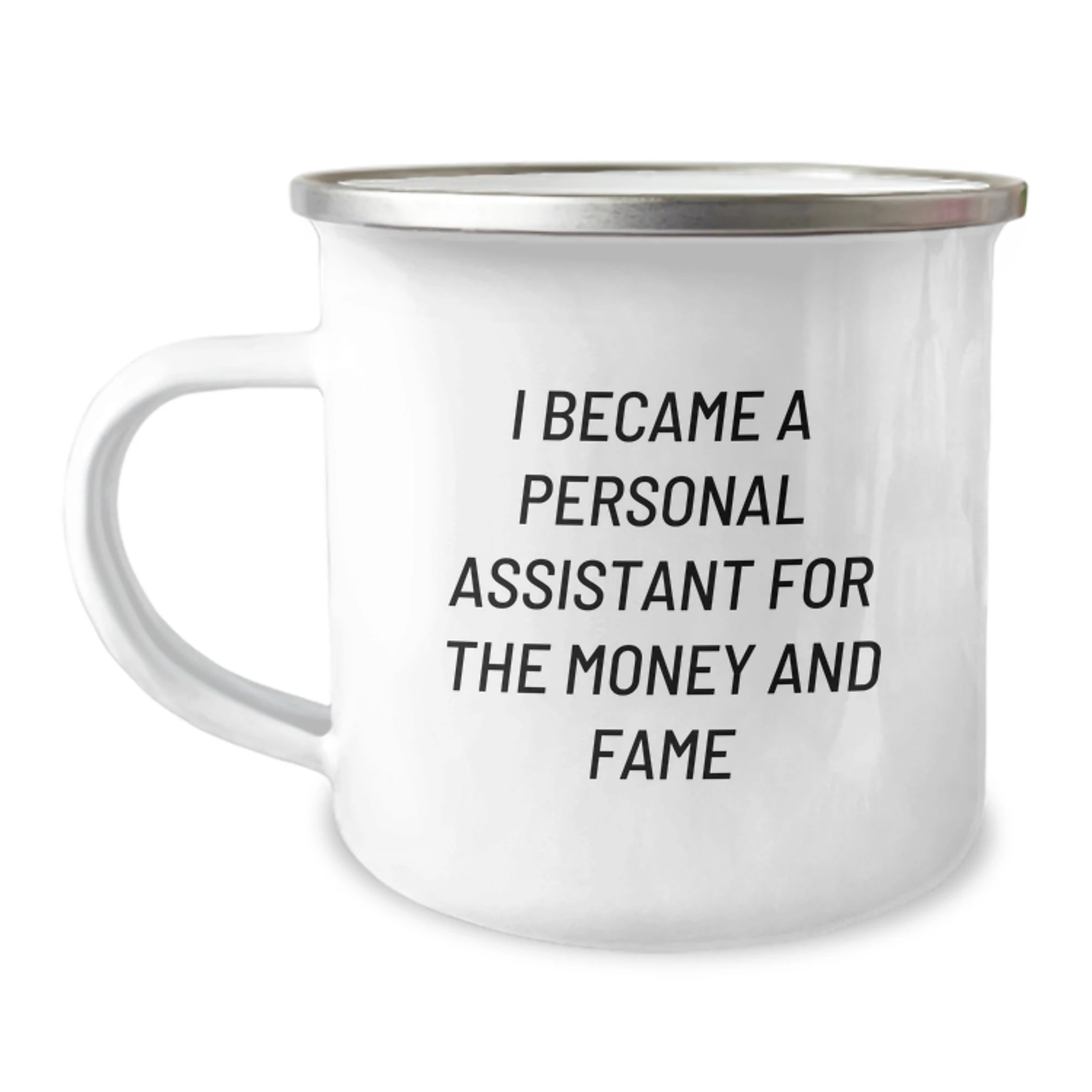 Funny Personal Assistant Camping Mug Gifts for Personal Assistants, Friends, Family - I Became A Personal Assistant For The Money And Fame